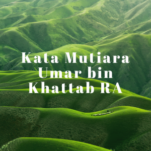 Nasehat Bijak Umar bin Khattab RA